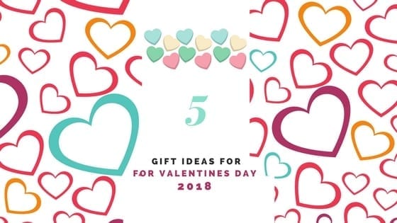 5 Best Valentine’s Day Gift Ideas for 2018